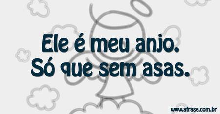 Ele é meu anjo.
Só que sem asas.