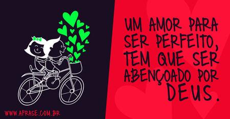 Um amor para ser perfeito, tem que ser abençoado por Deus.