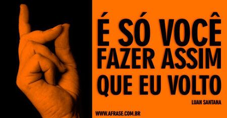 É só você fazer assim
Que eu volto