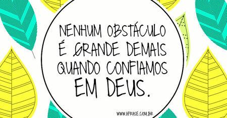 Nenhum obstáculo é grande demais quando confiamos em Deus.