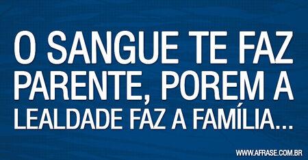 O sangue te faz parente, porem a lealdade faz a família...
