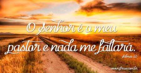O Senhor é o meu pastor e nada me faltará. 