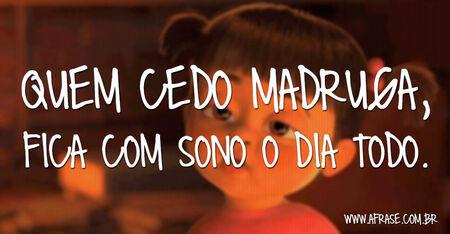 Quem cedo madruga, fica com sono o dia todo.