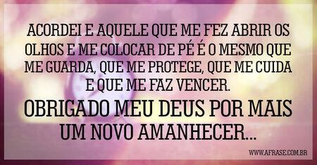 Acordei e aquele que me fez abrir os olhos e me colocar de pé é o mesmo que me guarda, que me protege, que me cuida e que me faz vencer.
Obrigado meu Deus por mais um novo amanhecer...