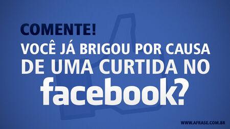 Comente!
Você já brigou por causa de uma curtida no facebook?