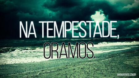 Na tempestade, oramos.