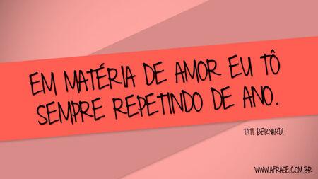 Em matéria de amor eu tô sempre repetindo de ano.