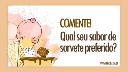Comente!
Qual seu sabor de sorvete preferido?