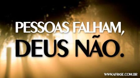 Pessoas falham, Deus não.
