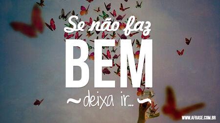 Se não faz bem, deixa ir...