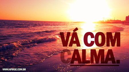 Vá com calma.