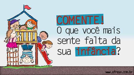 Comente!
O que você mais sente falta da sua infância?

Feliz dia das crianças!