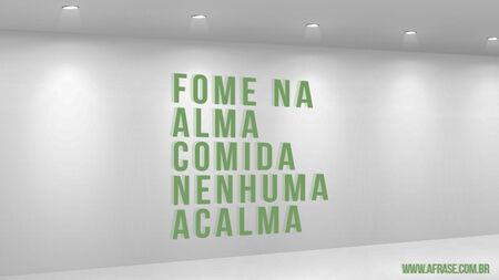Fome na alma, comida nenhuma acalma.