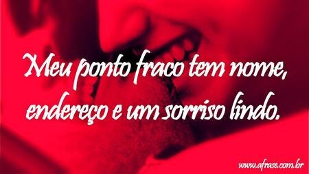 Meu ponto fraco tem nome, tem endereço e um sorriso lindo.
