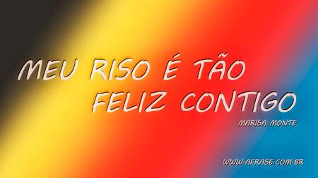 Meu riso é tão feliz contigo.