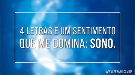4 letras e um sentimento que me domina: SONO.