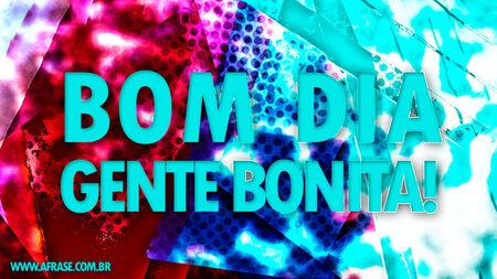 Bom dia gente bonita!
