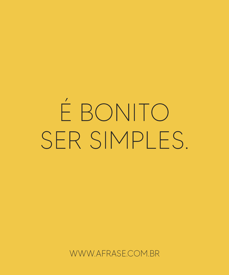 É bonito ser simples.