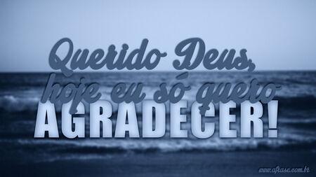 Querido Deus, hoje eu só quero agradecer!