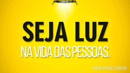 Seja luz na vida das pessoas.