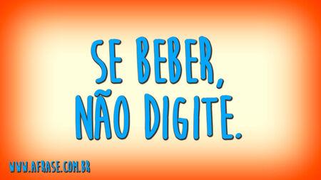 Se beber, não digite.