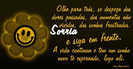 Olhe para trás, se despeça das dores passadas, dos momentos não vividos, dos sonhos frustrados. 
Sorria e siga em frente. 
A vida continua e tem um sonho novo te esperando, logo ali.