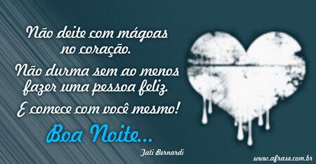 Não deite com mágoas no coração.
Não durma sem ao menos fazer uma pessoa feliz.
E comece com você mesmo!
Boa noite...