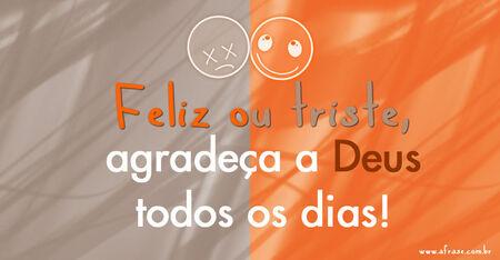 Feliz ou triste, agradeça a Deus todos os dias!