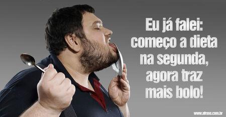 Eu já falei: começo a dieta na segunda, agora traz mais bolo!