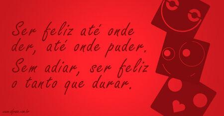 Ser feliz é reconhecer que vale a pena viver, apesar de todos os desafios, incompreensões e períodos de crise.

