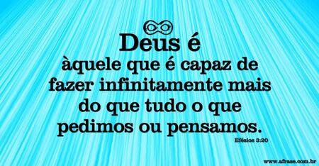 Deus é àquele que é capaz de fazer infinitamente mais do que tudo o que pedimos ou pensamos.
(Efésios 3:20)