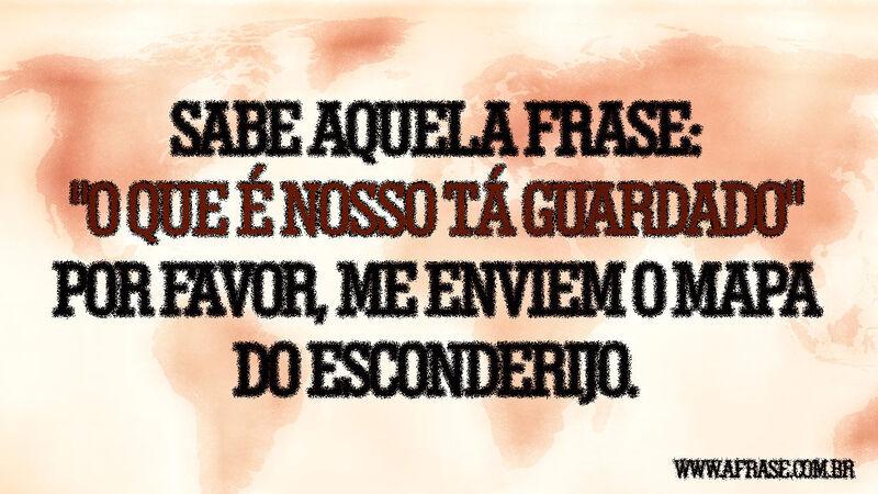 Sabe aquela frase: "o que é nosso ...