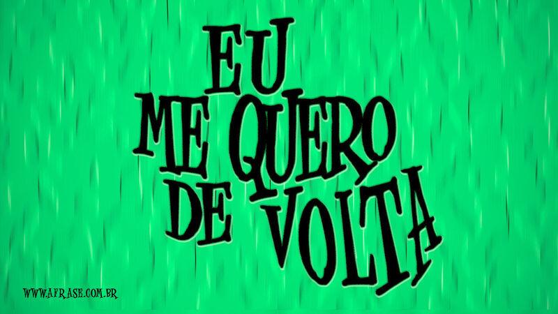 Eu me quero de volta.