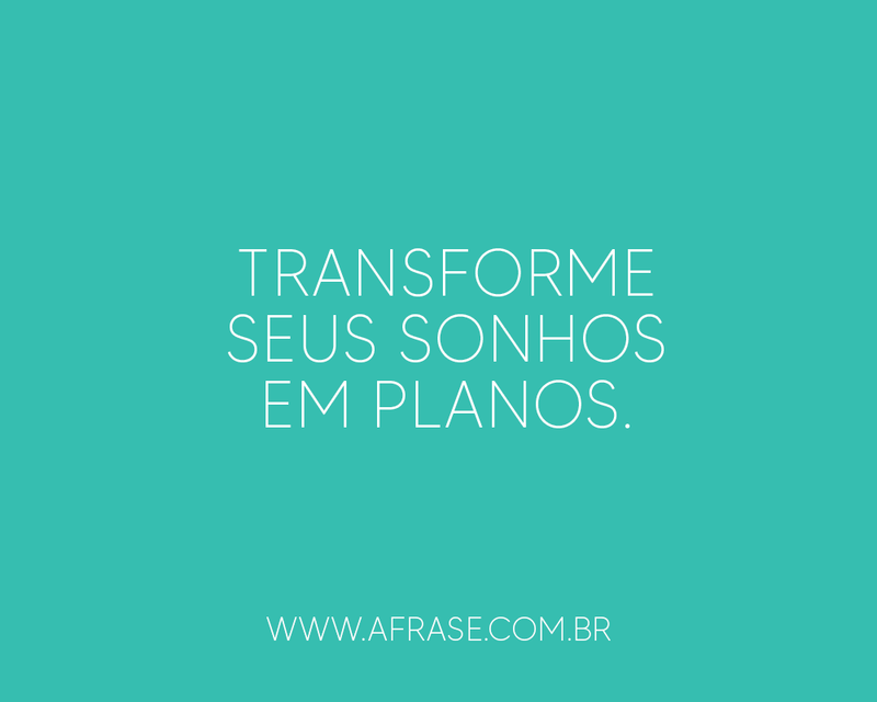 Transforme seus sonhos ...