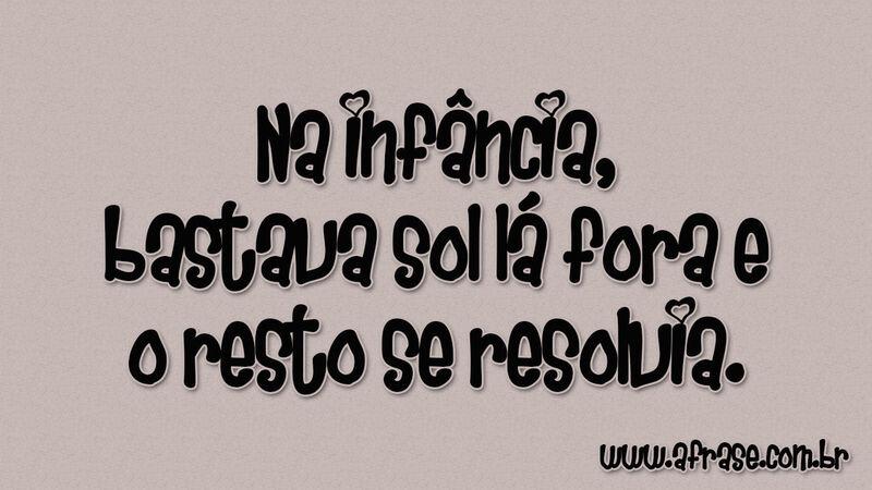 Na infância, bastava sol lá ...
