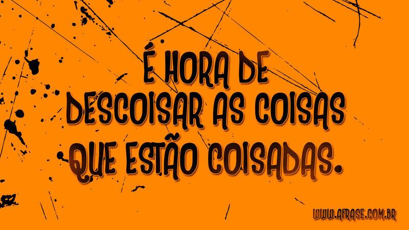 É hora de descoisar as coisas ...