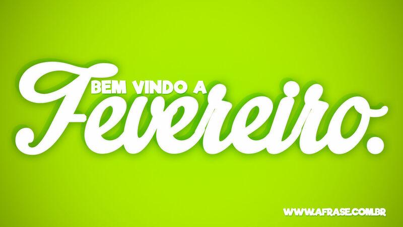 Bem vindo a Fevereiro.