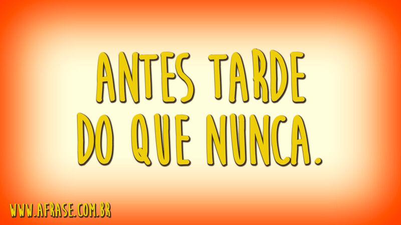 Antes tarde do que nunca.