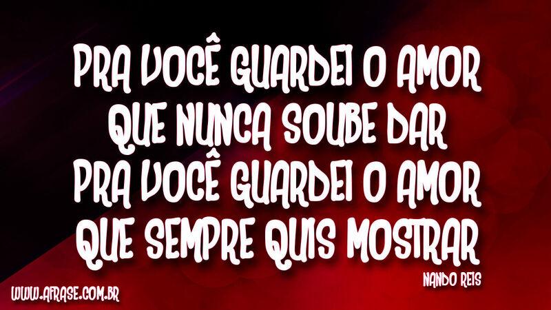 Pra você guardei o amor Que ... Frases de Amor.