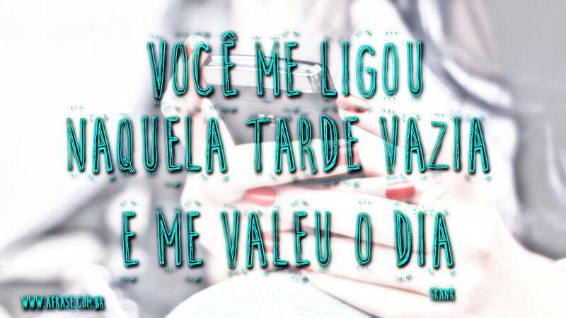 Você me ligou Naquela ... Frases de Amor.