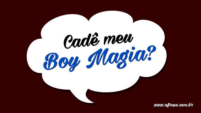 Cadê meu Boy Magia?