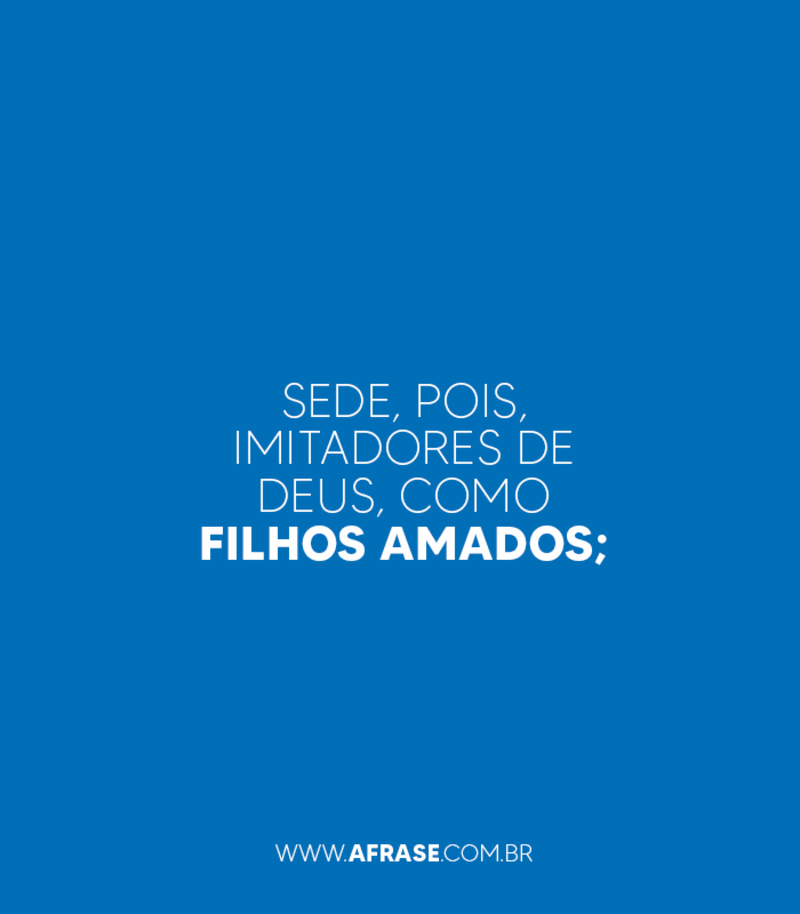 Sede, pois, imitadores de ...