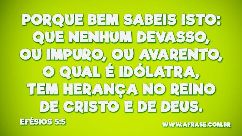 Porque bem sabeis isto: que nenhum devasso, ou impuro... - Frases Religiosas