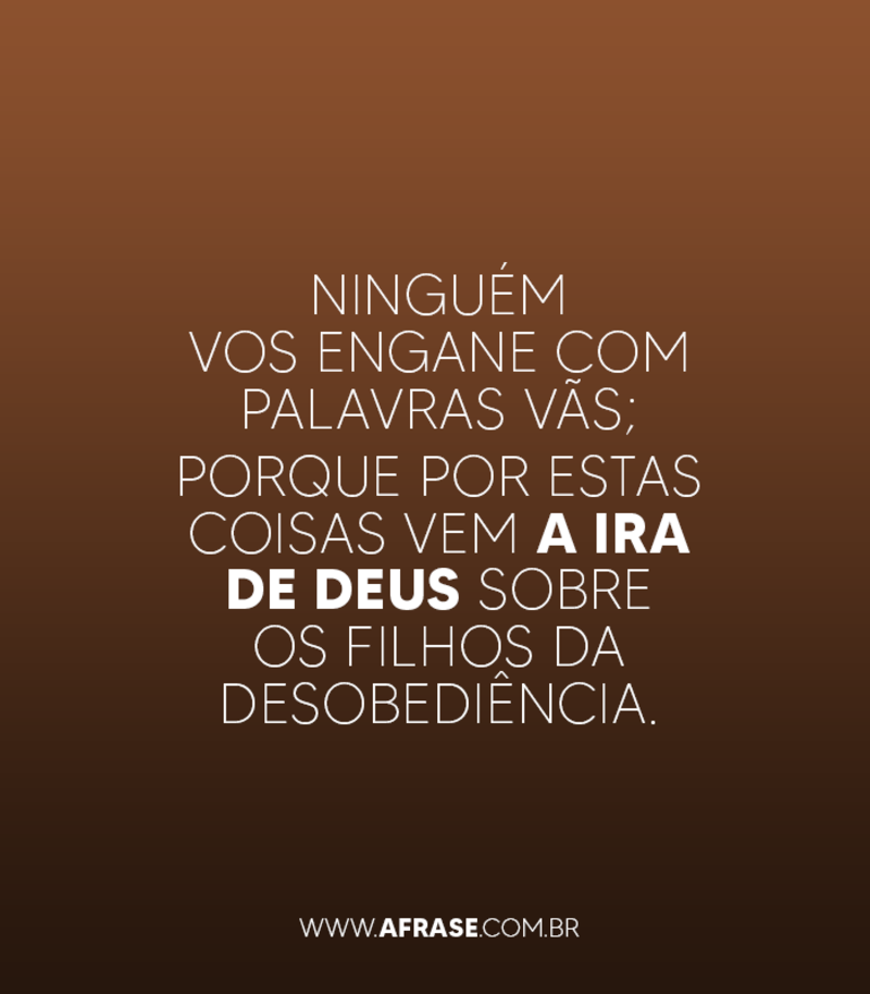 Ninguém vos engane com palavras vãs... - Frases Religiosas