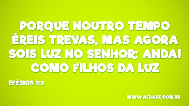 Porque noutro tempo éreis trevas... - Frases Religiosas