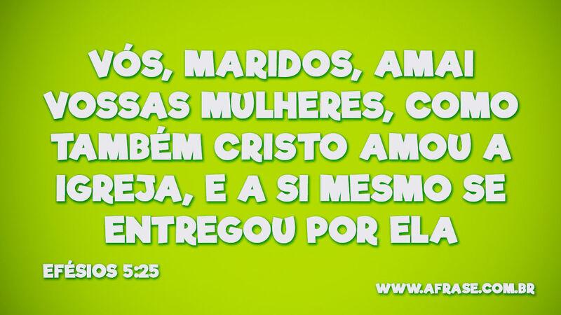 Vós, maridos, amai vossas mulheres...- Frases Religiosas
