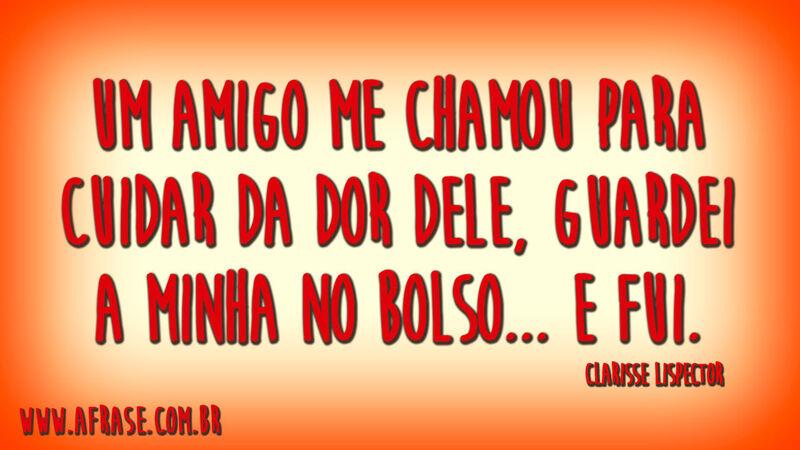 Um amigo me chamou para cuidar da dor dele, guardei a minha no bolso... e fui.
