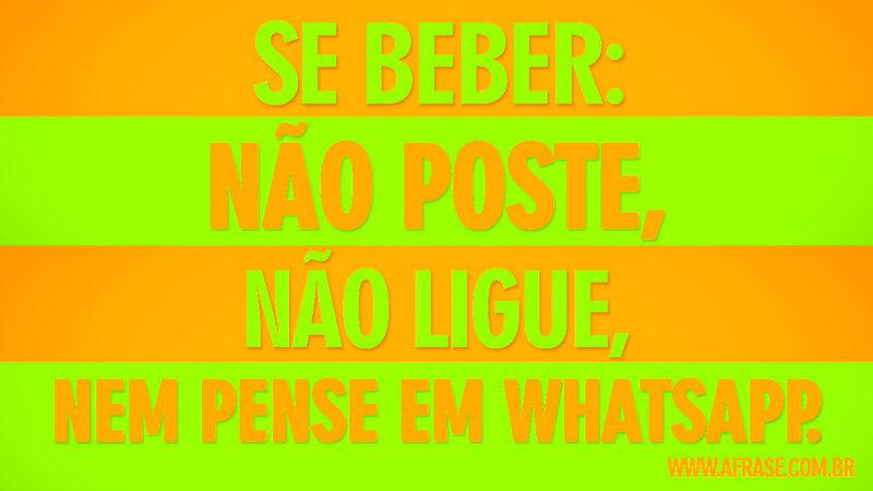 Se beber: não poste, .... Frases de Humor