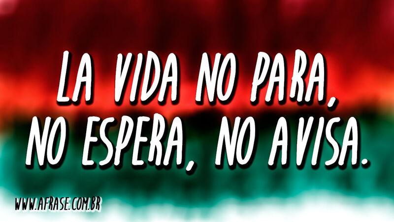 La vida no para, no ...