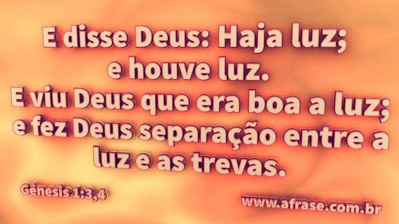 E disse Deus: Haja luz; e houve luz. - Frases Religiosas